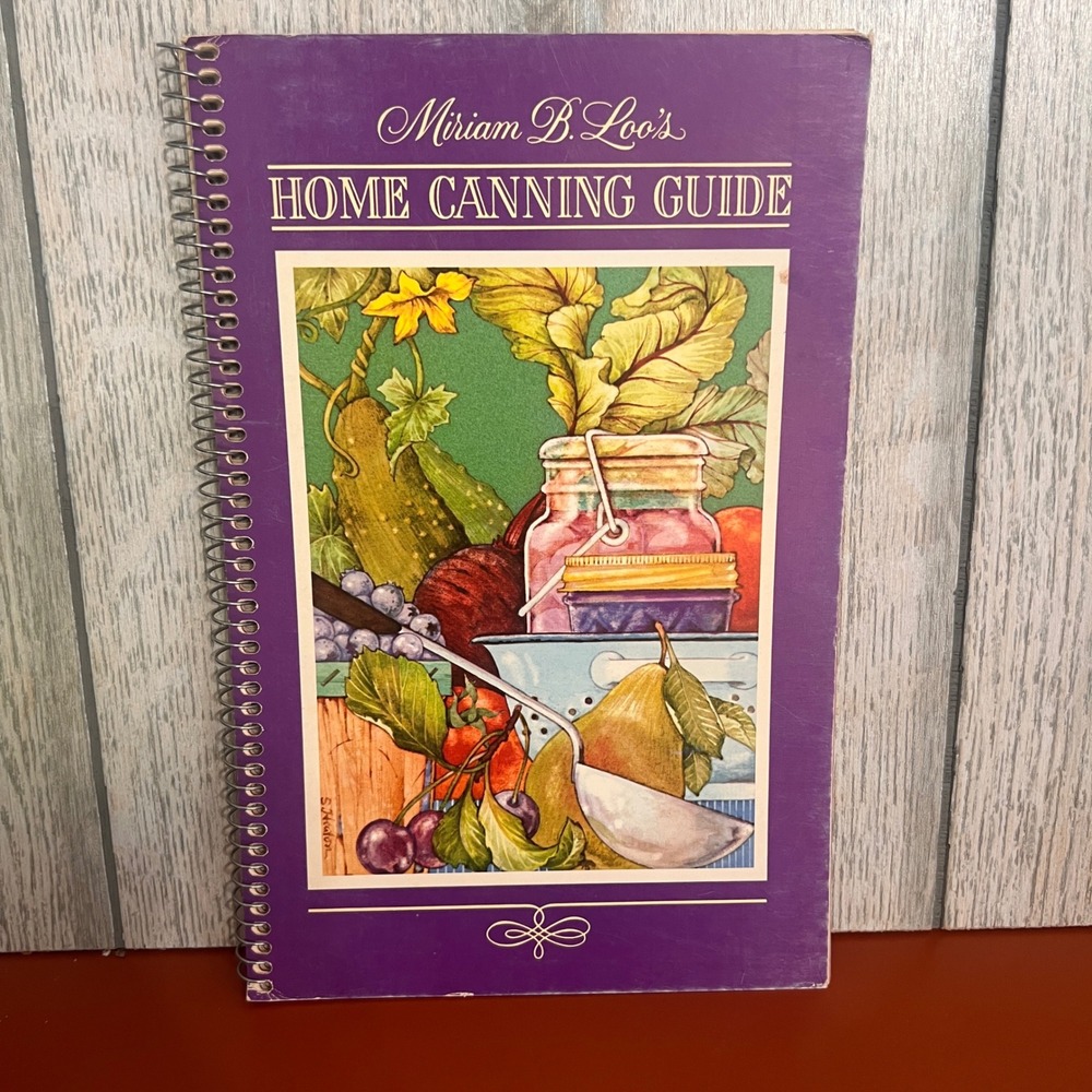 Miriam B Loo's Home Canning Guide 1981 Vintage Spiral Cookbook Current Inc 2184